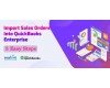 How to Import Sales Orders into QuickBooks Enterprise: 5 Easy Steps