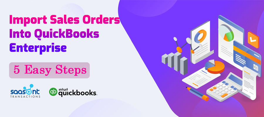 How to Import Sales Orders into QuickBooks Enterprise: 5 Easy Steps